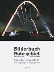 Bilderbuch Ruhrgebiet. Faszination Industriekultur – Neues Leben in alten Buden